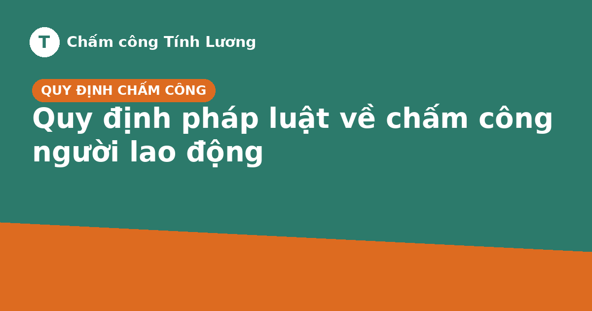 Quy định pháp luật về chấm công người lao động doanh nghiệp cần biết