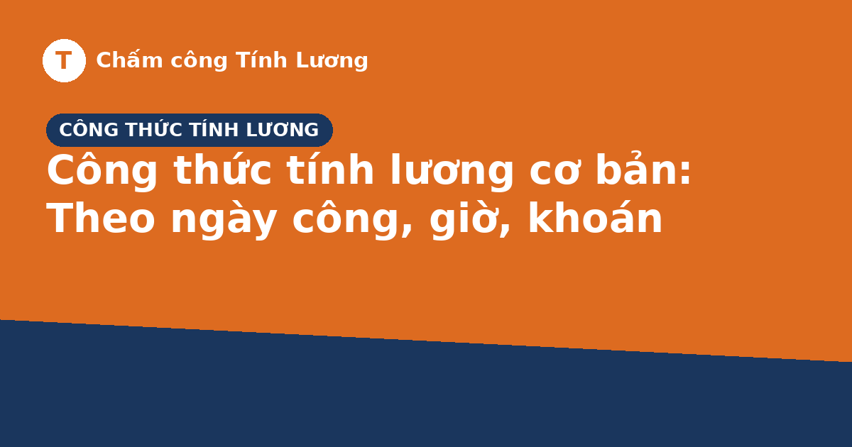Công thức tính lương cơ bản: Cách tính theo ngày công, giờ, khoán