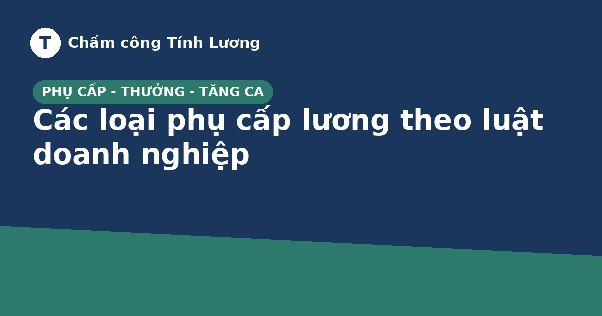 Các loại phụ cấp lương theo luật doanh nghiệp cần biết